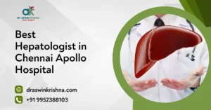 Best Hepatologist in Chennai Apollo Hospital